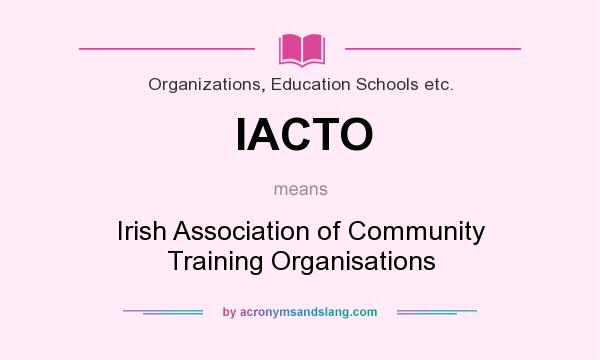 What does IACTO mean? It stands for Irish Association of Community Training Organisations