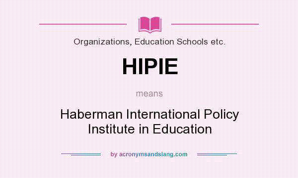 What does HIPIE mean? It stands for Haberman International Policy Institute in Education
