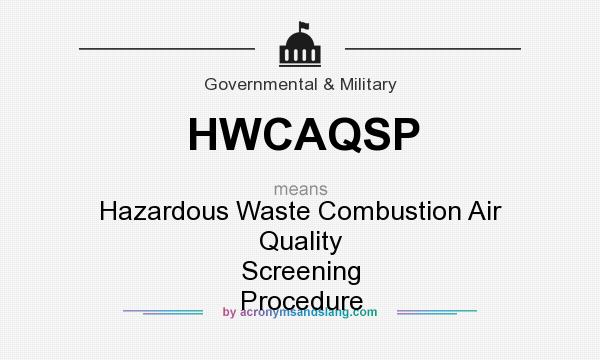 What does HWCAQSP mean? It stands for Hazardous Waste Combustion Air Quality Screening Procedure