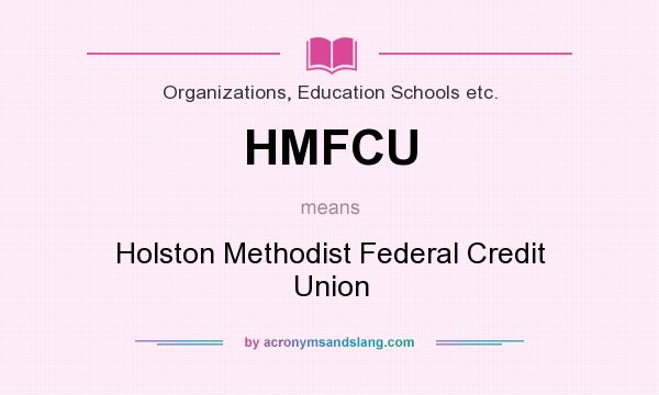What does HMFCU mean? It stands for Holston Methodist Federal Credit Union