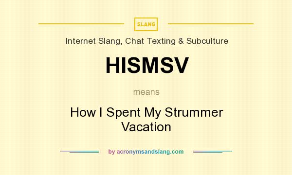 What does HISMSV mean? It stands for How I Spent My Strummer Vacation