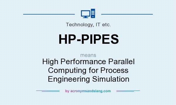 What does HP-PIPES mean? It stands for High Performance Parallel Computing for Process Engineering Simulation