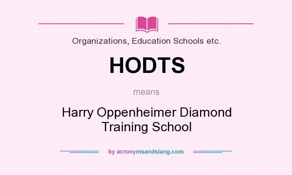 What does HODTS mean? It stands for Harry Oppenheimer Diamond Training School