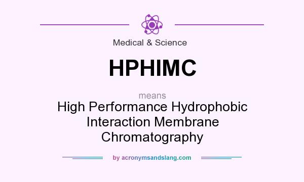 What does HPHIMC mean? It stands for High Performance Hydrophobic Interaction Membrane Chromatography