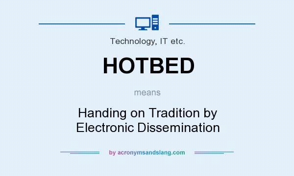 What does HOTBED mean? It stands for Handing on Tradition by Electronic Dissemination