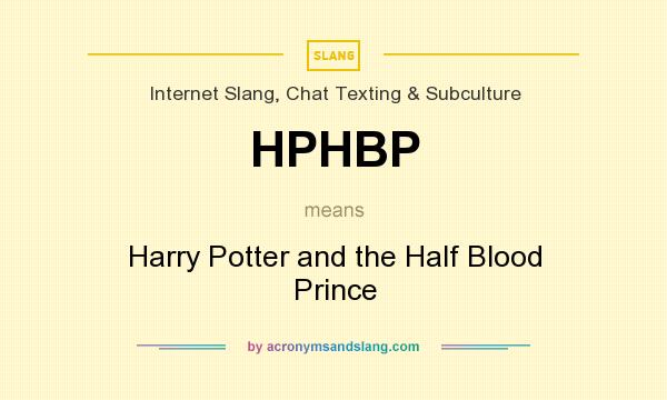 What does HPHBP mean? It stands for Harry Potter and the Half Blood Prince