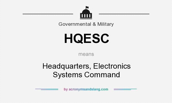 What does HQESC mean? It stands for Headquarters, Electronics Systems Command