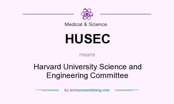 What does HUSEC mean? It stands for Harvard University Science and Engineering Committee