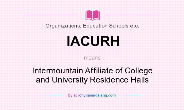 What does IACURH mean? It stands for Intermountain Affiliate of College and University Residence Halls