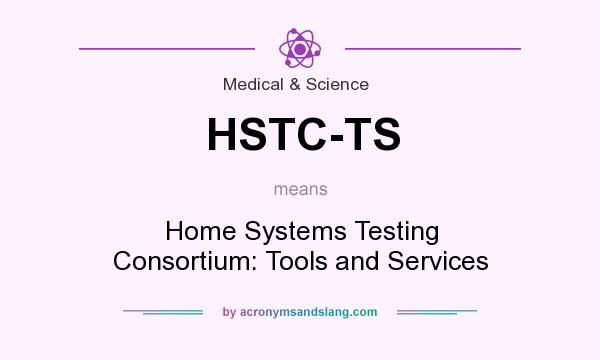 What does HSTC-TS mean? It stands for Home Systems Testing Consortium: Tools and Services