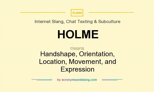What does HOLME mean? It stands for Handshape, Orientation, Location, Movement, and Expression