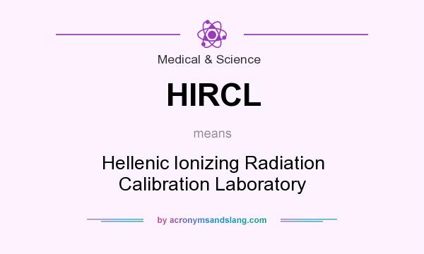 What does HIRCL mean? It stands for Hellenic Ionizing Radiation Calibration Laboratory