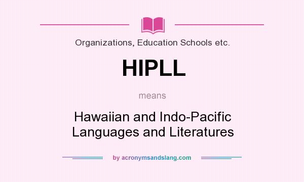What does HIPLL mean? It stands for Hawaiian and Indo-Pacific Languages and Literatures