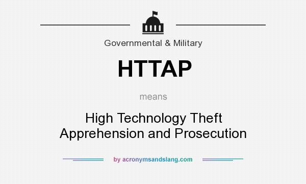 What does HTTAP mean? It stands for High Technology Theft Apprehension and Prosecution
