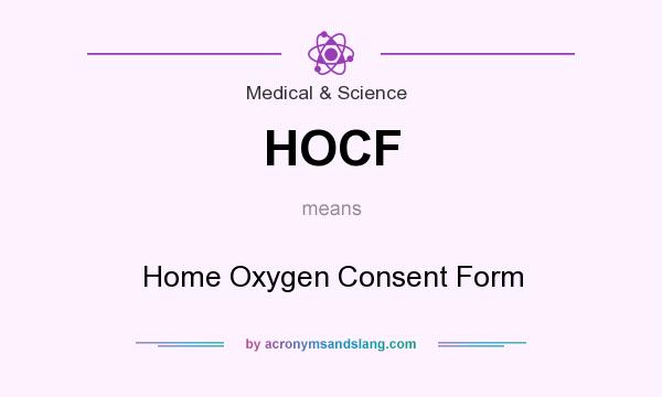 What does HOCF mean? It stands for Home Oxygen Consent Form