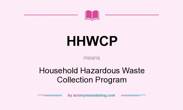 What does HHWCP mean? It stands for Household Hazardous Waste Collection Program