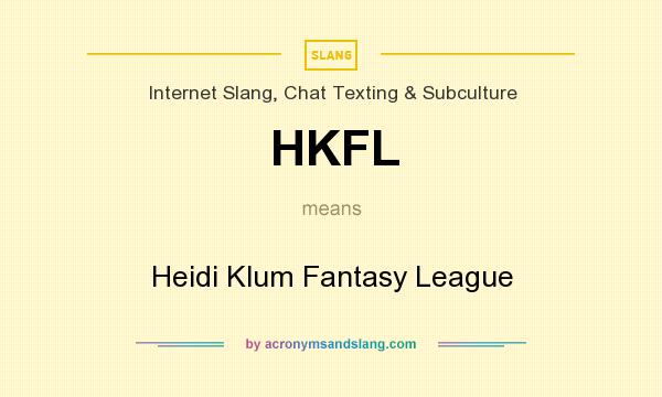 What does HKFL mean? It stands for Heidi Klum Fantasy League