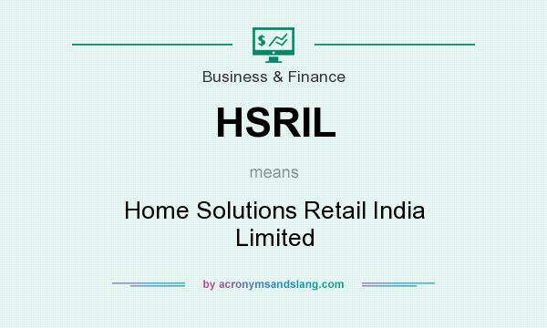 What does HSRIL mean? It stands for Home Solutions Retail India Limited