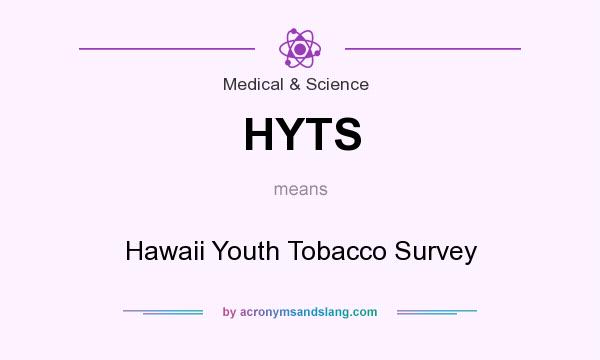 What does HYTS mean? It stands for Hawaii Youth Tobacco Survey