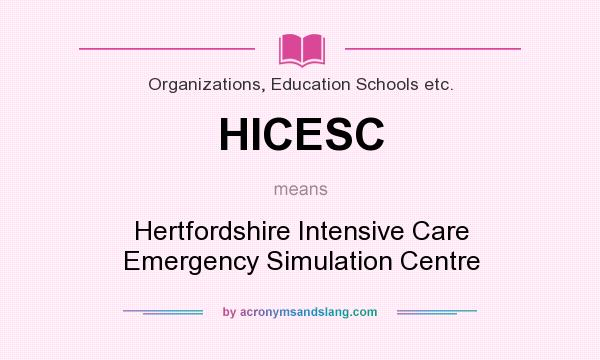 What does HICESC mean? It stands for Hertfordshire Intensive Care Emergency Simulation Centre