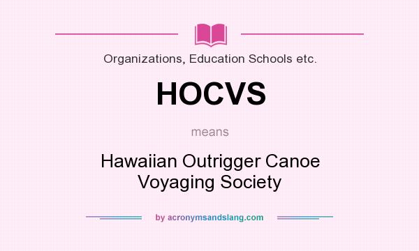 What does HOCVS mean? It stands for Hawaiian Outrigger Canoe Voyaging Society