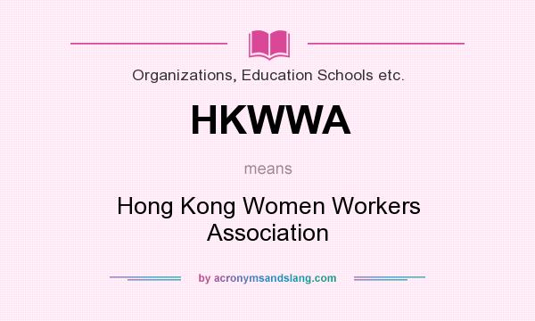 What does HKWWA mean? It stands for Hong Kong Women Workers Association