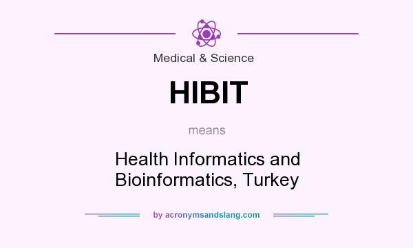 What does HIBIT mean? It stands for Health Informatics and Bioinformatics, Turkey