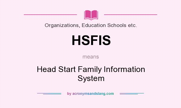 What does HSFIS mean? It stands for Head Start Family Information System