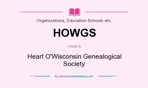 What does HOWGS mean? It stands for Heart O`Wisconsin Genealogical Society