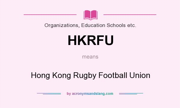 What does HKRFU mean? It stands for Hong Kong Rugby Football Union