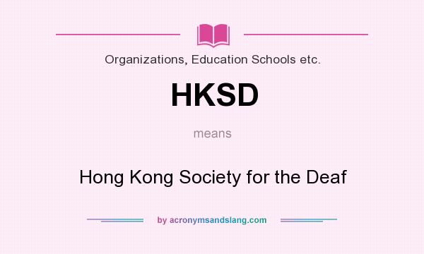 What does HKSD mean? It stands for Hong Kong Society for the Deaf