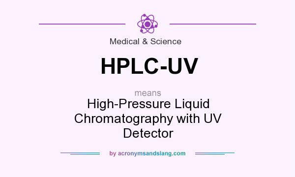 What does HPLC-UV mean? It stands for High-Pressure Liquid Chromatography with UV Detector
