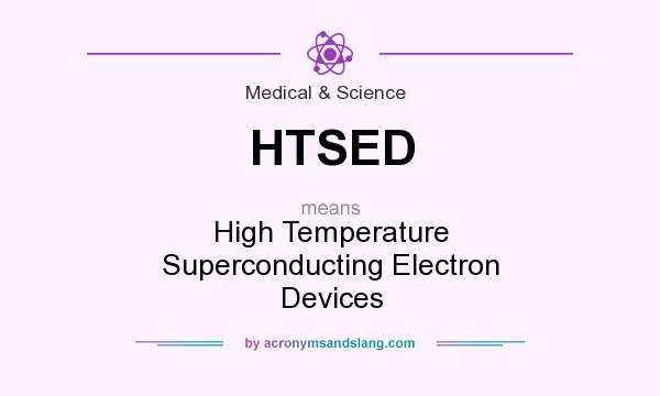 What does HTSED mean? It stands for High Temperature Superconducting Electron Devices