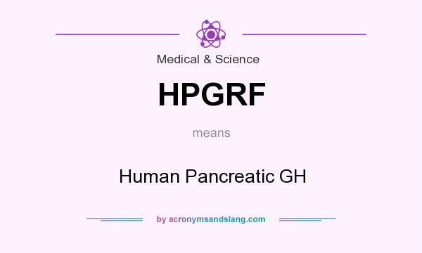 What does HPGRF mean? It stands for Human Pancreatic GH