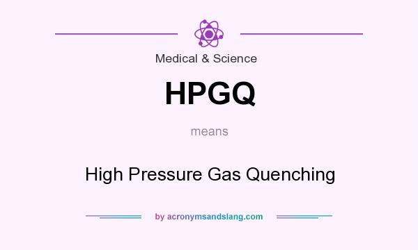 What does HPGQ mean? It stands for High Pressure Gas Quenching