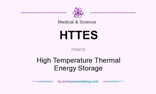 What does HTTES mean? It stands for High Temperature Thermal Energy Storage