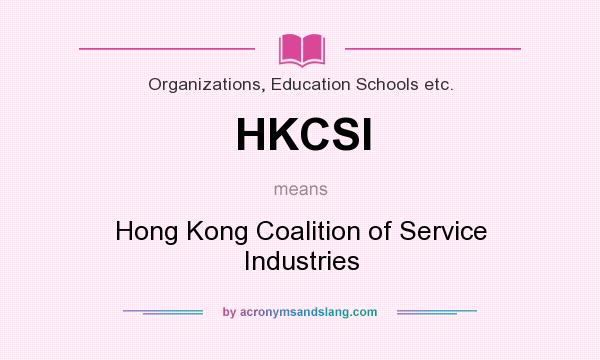 What does HKCSI mean? It stands for Hong Kong Coalition of Service Industries
