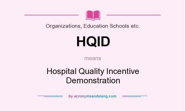 What does HQID mean? It stands for Hospital Quality Incentive Demonstration