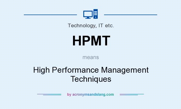 What does HPMT mean? It stands for High Performance Management Techniques
