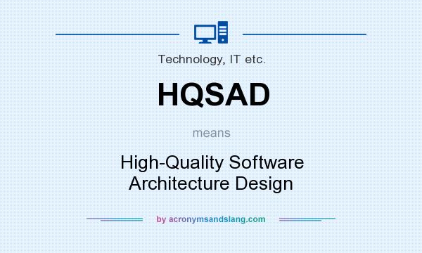 What does HQSAD mean? It stands for High-Quality Software Architecture Design