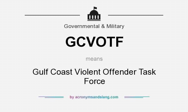 What does GCVOTF mean? It stands for Gulf Coast Violent Offender Task Force