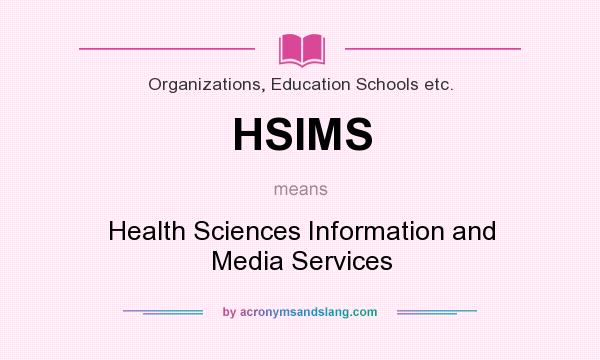 What does HSIMS mean? It stands for Health Sciences Information and Media Services