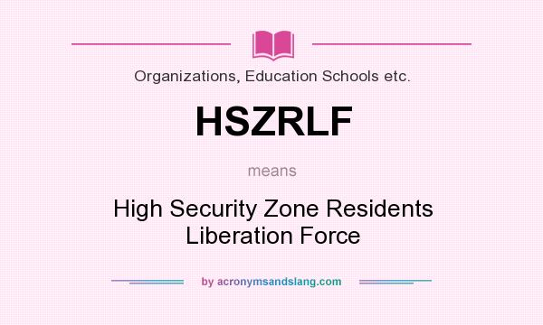 What does HSZRLF mean? It stands for High Security Zone Residents Liberation Force