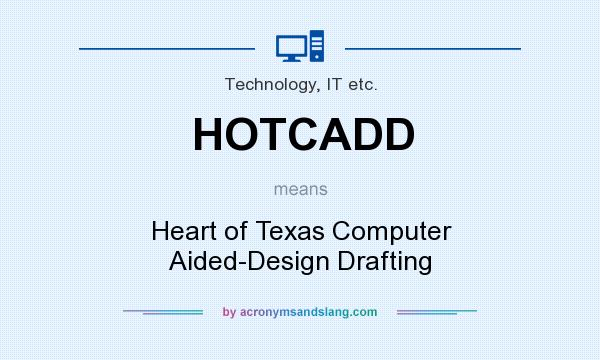 What does HOTCADD mean? It stands for Heart of Texas Computer Aided-Design Drafting