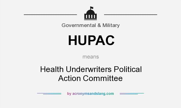 What does HUPAC mean? It stands for Health Underwriters Political Action Committee