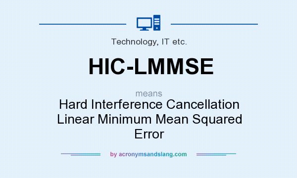 What does HIC-LMMSE mean? It stands for Hard Interference Cancellation Linear Minimum Mean Squared Error