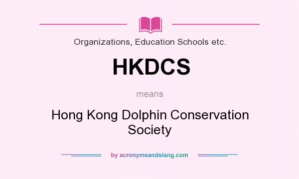 What does HKDCS mean? It stands for Hong Kong Dolphin Conservation Society