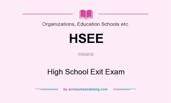 What does HSEE mean? It stands for High School Exit Exam