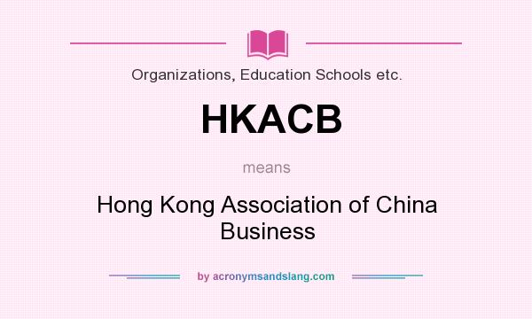 What does HKACB mean? It stands for Hong Kong Association of China Business