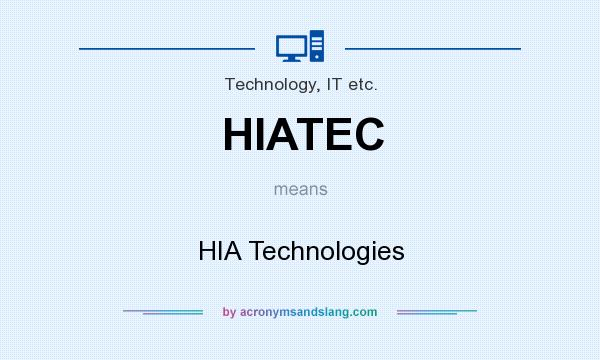 What does HIATEC mean? It stands for HIA Technologies